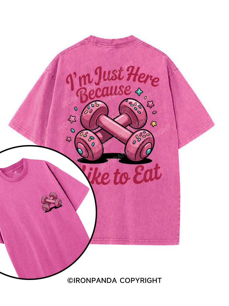 I'M JUST HERE BECAUSE I LIKE TO EAT printed Gym Shirt