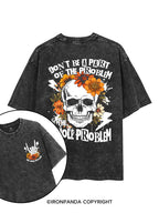 Don't be a part of the problem, be the whole problem printed Gym Shirt