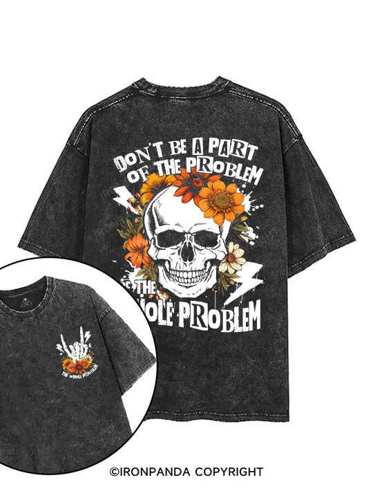 Don't be a part of the problem, be the whole problem printed Gym Shirt