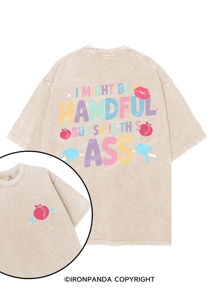I MIGHT BE A HANDFUL BUT SO IS THIS ASS printed Gym Shirt