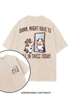 DAMN, MIGHT HAVE TO CALL IN THICC TODAY printed Gym Shirt