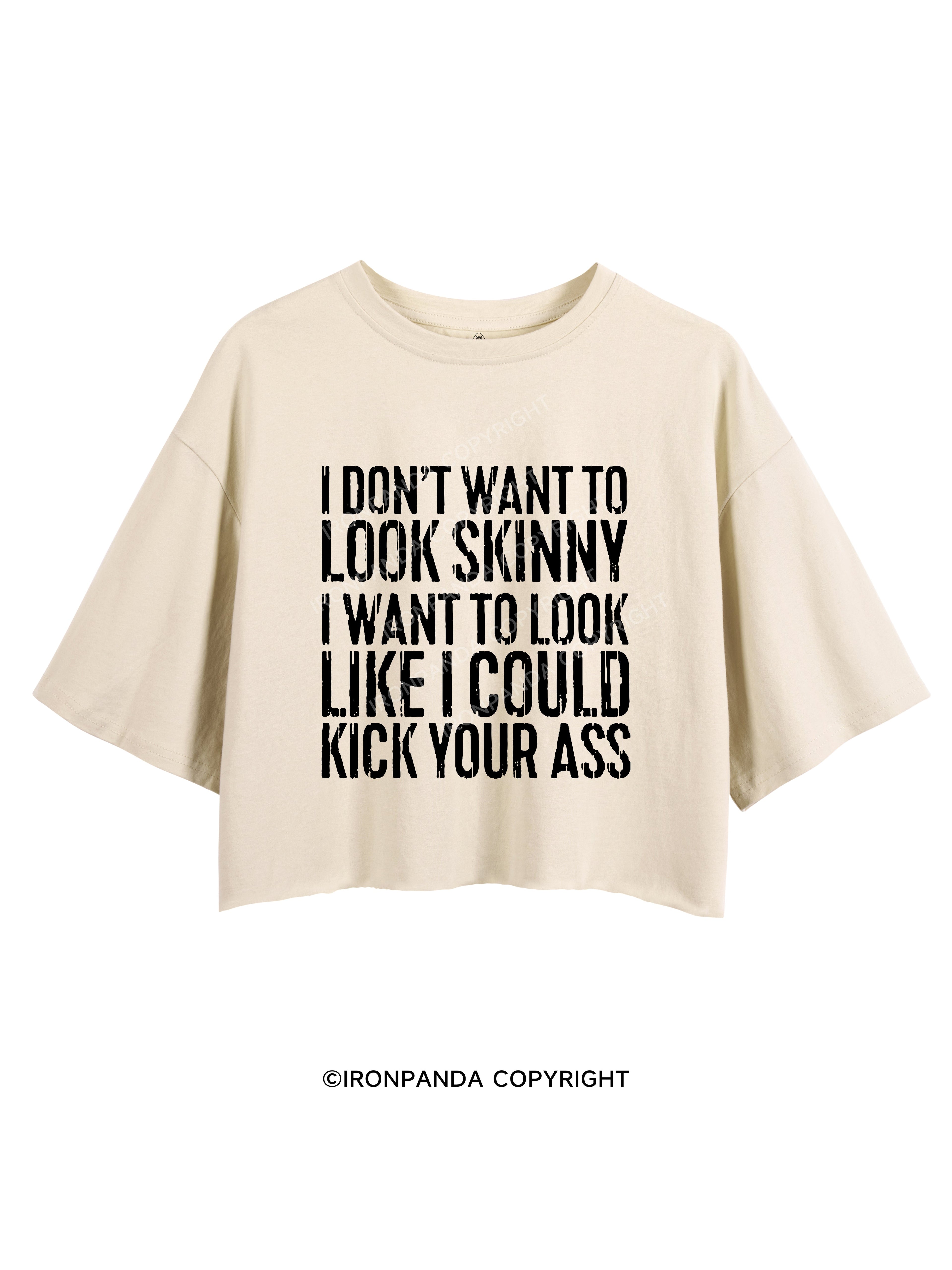 I DON'T WANT TO LOOK SKINNY Crop Tops