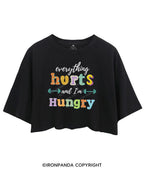 EVERYTHING HURTS AND I'M HUNGRY Crop Tops