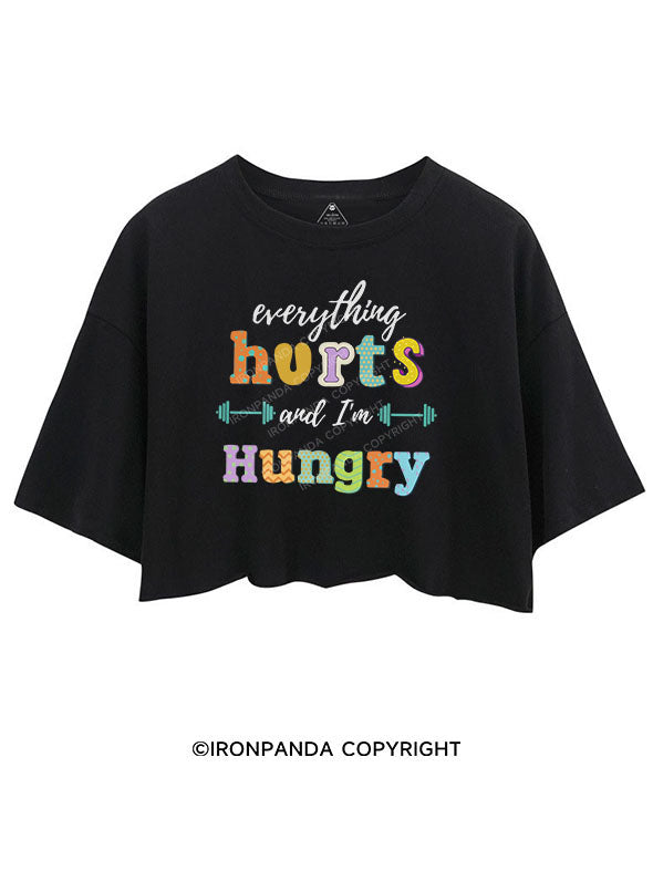 EVERYTHING HURTS AND I'M HUNGRY Crop Tops