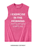 I EXERCISE IN THE MORNING Washed Tank