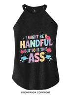 I MIGHT BE A HANDFUL BUT SO IS THIS ASS TRI ROCKER COTTON TANK
