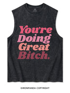 You're Doing Great Bitch Washed Tank