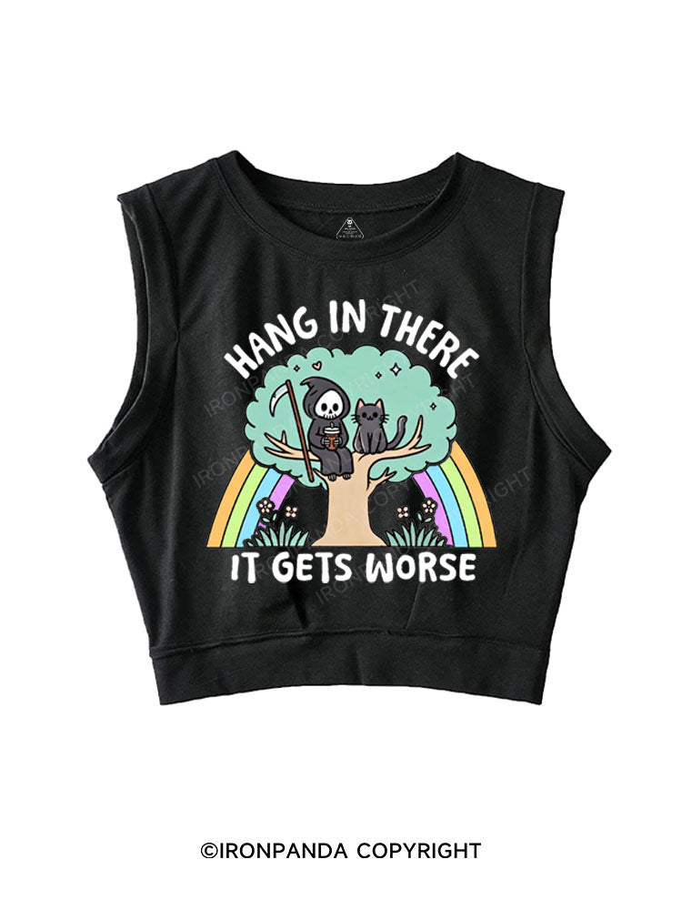 HANG IN THERE IT GETS WORSE SLEEVELESS CROP TOPS