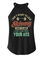 I Don't Want To Look Skinny TRI ROCKER COTTON TANK